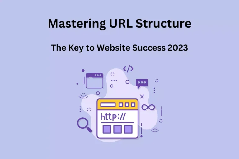 Mastering URL Structure: The Key to Website Success 2023